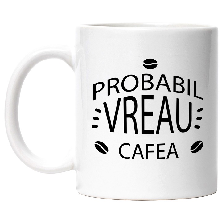 Cana Cu Mesaj Haios Probabil Vreau Cafea, Iubitorii De Coffe, Relaxare, Negru, 330 ml, cu maner Alb