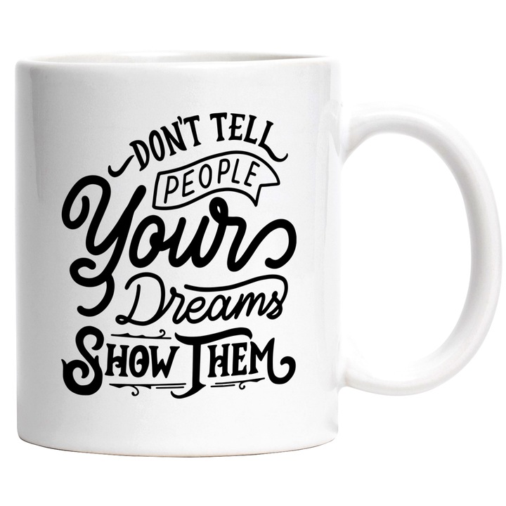 Cana Cu Mesaj Motivational Don't Tell People Your Dreams Show Them, Fii Puternic, Negru, 330 ml, cu maner Alb