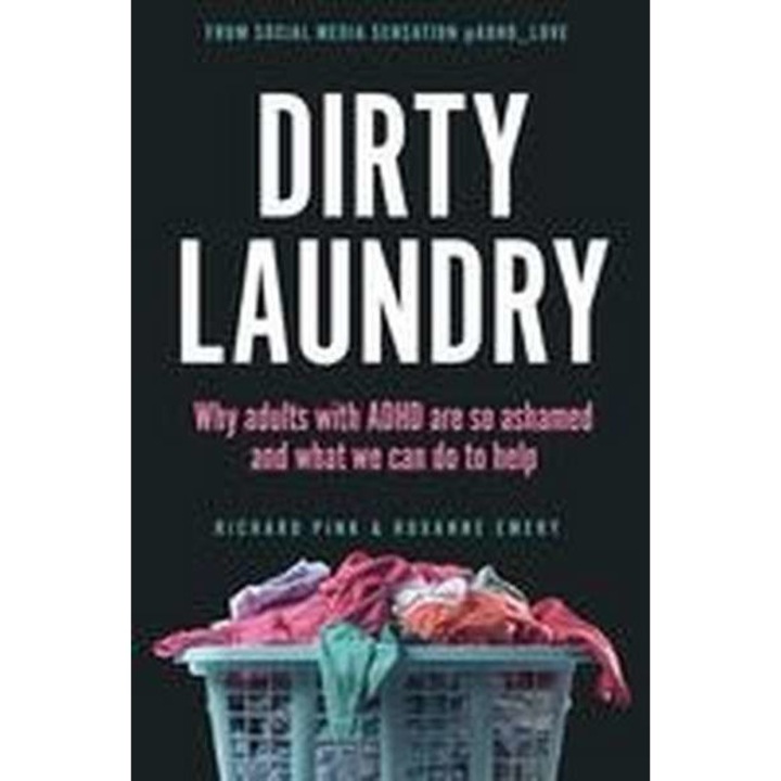 Dirty Laundry: Why Adults with ADHD Are So Ashamed and What We Can Do to Help de Richard Pink