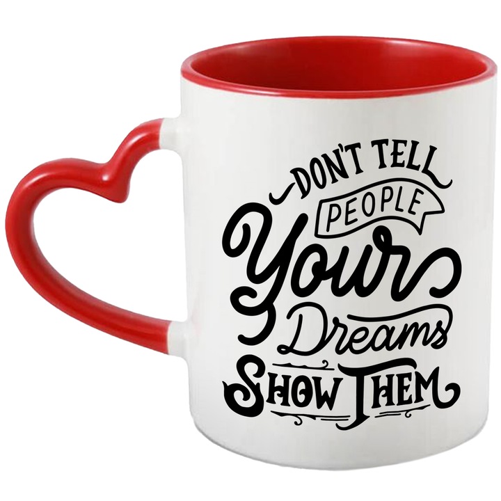 Cana Cu Mesaj Motivational Don't Tell People Your Dreams Show Them, Fii Puternic, Negru, 330 ml, cu maner Inima Rosie