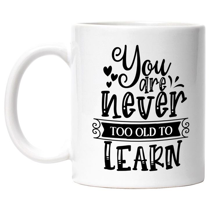 Cana Cu Mesaj Motivational You Are Never To Old To Learn, Niciodata Prea Traziu Sa Inveti, Parinti Bunici, Negru, 330 ml, cu maner Alb