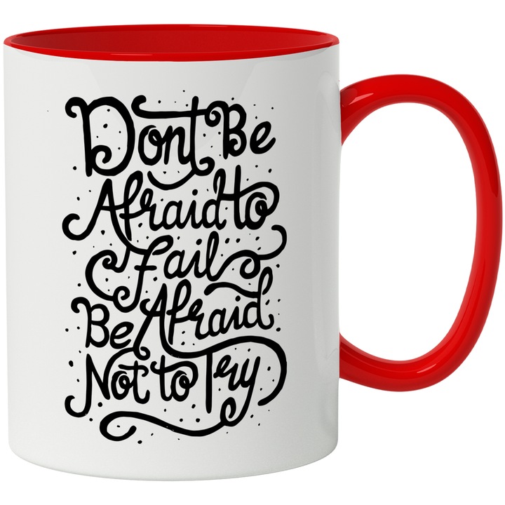Cana Cu Mesaj Motivational Don't Be Afraid To Fail Be Afraid Not To Try, Personalizat, Negru 330 ml, cu maner Rosu