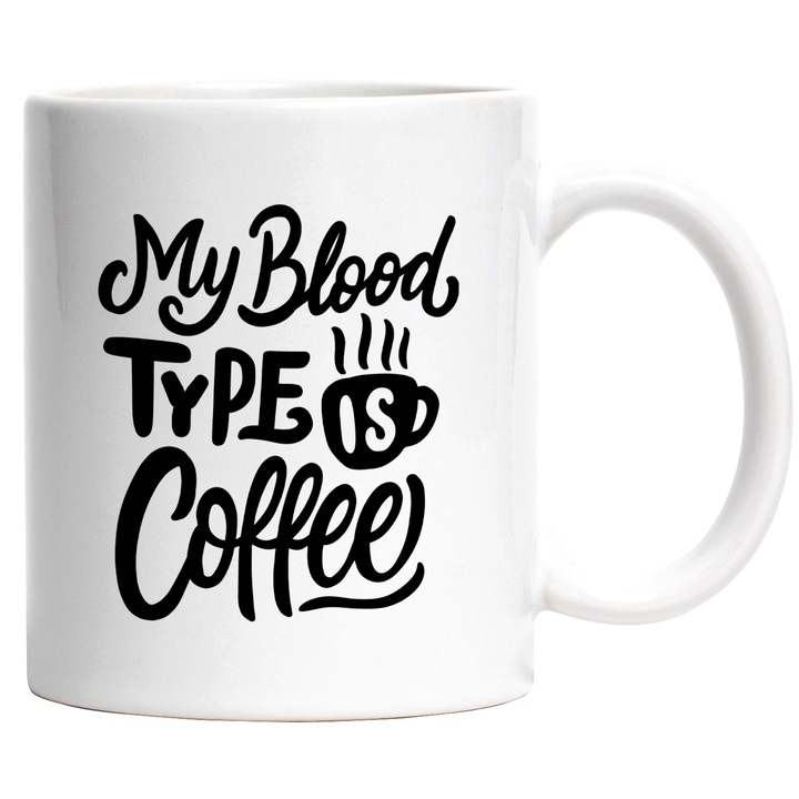 Cana Cu Mesajul My Blood Type Is Coffee, Munca, Iubitorii De Cafea, Negru, 330 ml, cu maner Alb