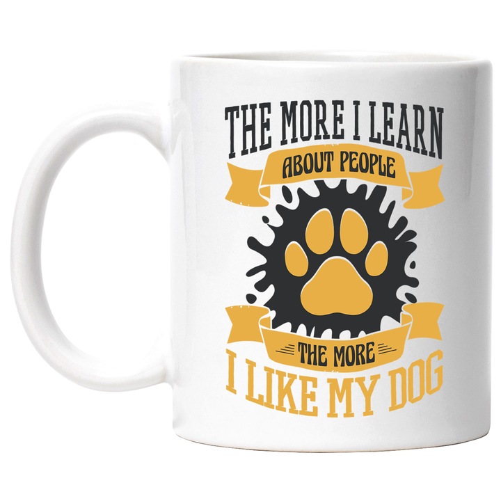 Cana Cu Mesajul The More I learn About People The More I Like My Dog, Galben Albastru, Iubitorii De Animale, 330 ml, cu maner Alb