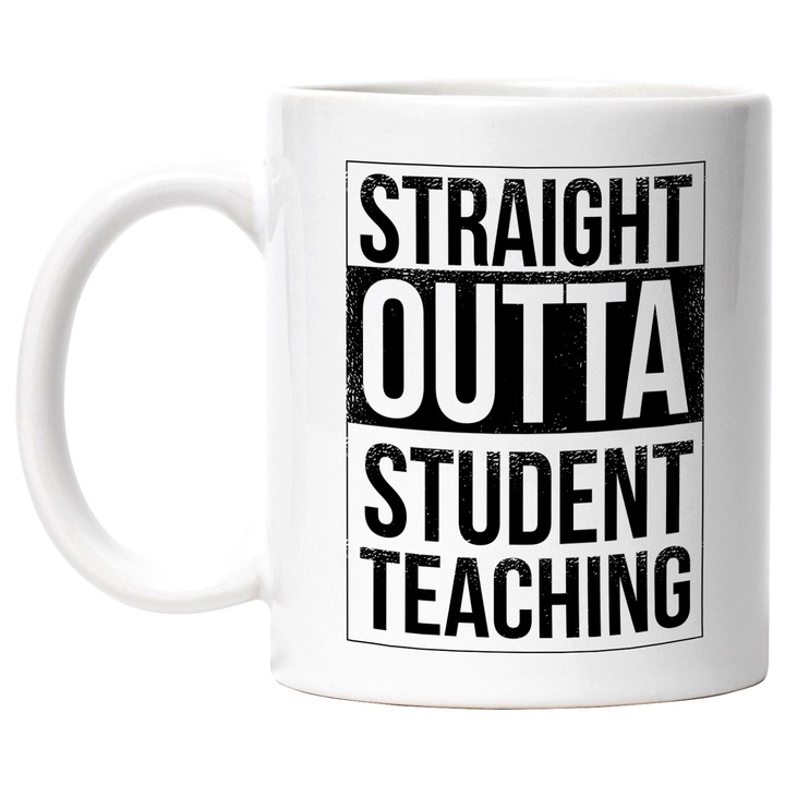 Cana Cu Straight Outta Studenty Teaching, Text In Engleza, Alb Negru 330 ml, cu maner Alb