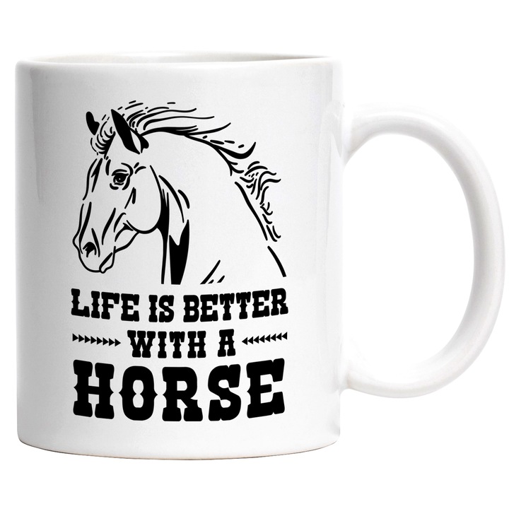 Cana Cu Mesaj Life Is Better With A Horse, Iubitorii De Echitatie, Armasar, Iubitorii De Cai, 330 ml, cu maner Alb