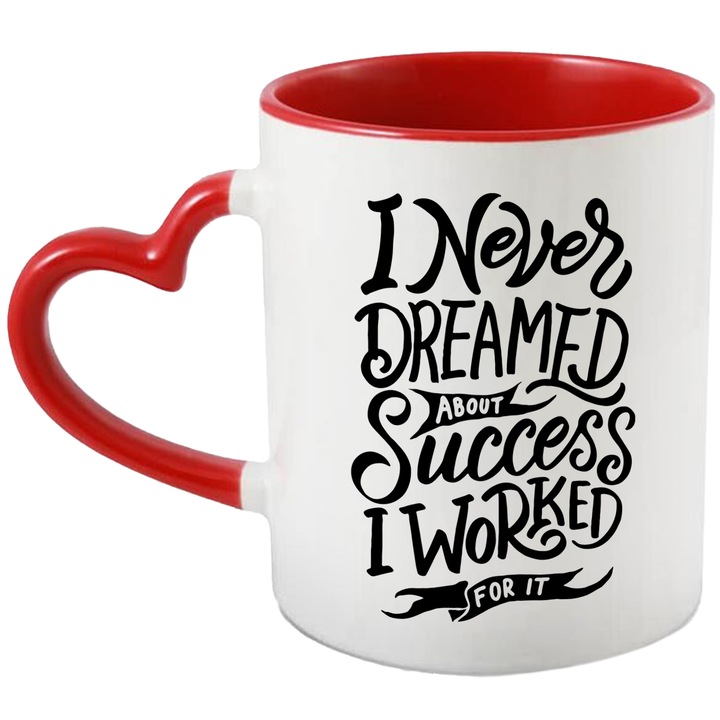 Cana Cu Mesajul Motivational I Never Dreamed About Success I Worked For It, Iubitorii De Munca Din Greu Noi, Negru, 330 ml, cu maner Inima Rosie