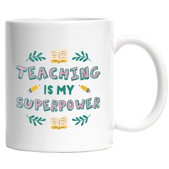 Cana Cu Text In Engleza Teaching Is My Superpower, Elemente Educationale, Rechizite Scoala, Profesor, Multicolor 330 ml, cu maner Alb