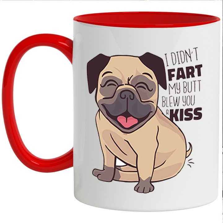 Cana Cu Caine Pug Fericit, Text In Engleza I Didn't Fart My Butt Blew You A Kiss, Animal DE Companie, Iubitorii De Animlae Pufoase, 330 ml, cu maner Rosu