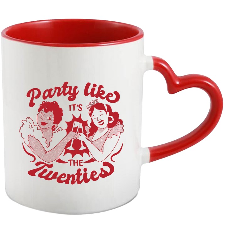 Cana Cu Femei Fericite Ciocnind Pahare, Mesaj In Engleza Party Like It's The Twenties, Distractie, Iubitorii De Petreceri, Rosu 330 ml, cu maner Inima Rosie