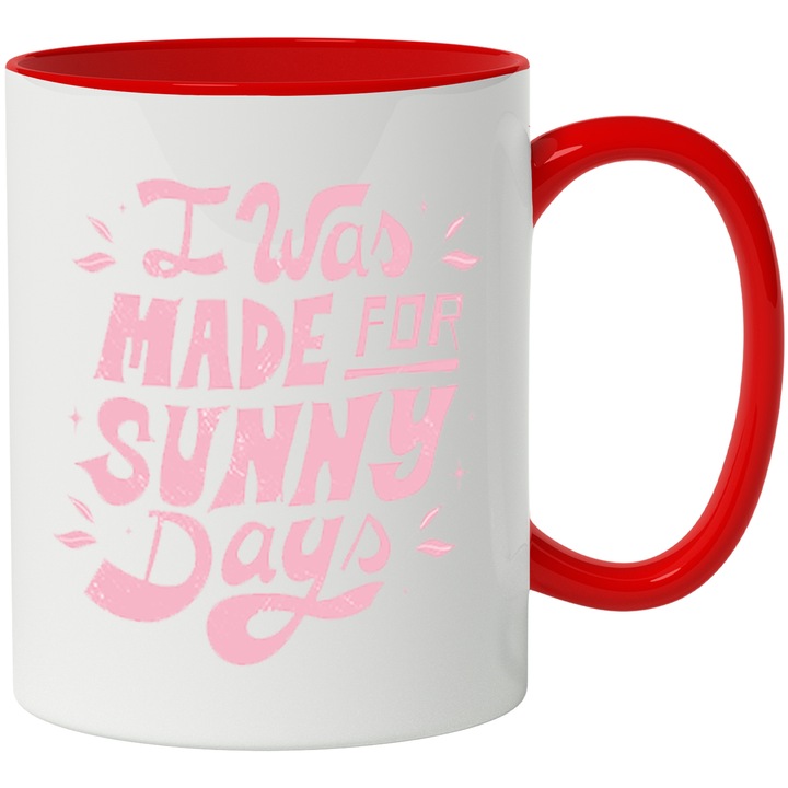 Cana Cu Mesaj In Engleza I Was Made For Sunny Days, Zile Insorite, Vara, Iubitorii De Caldura, 330 ml, cu maner Rosu