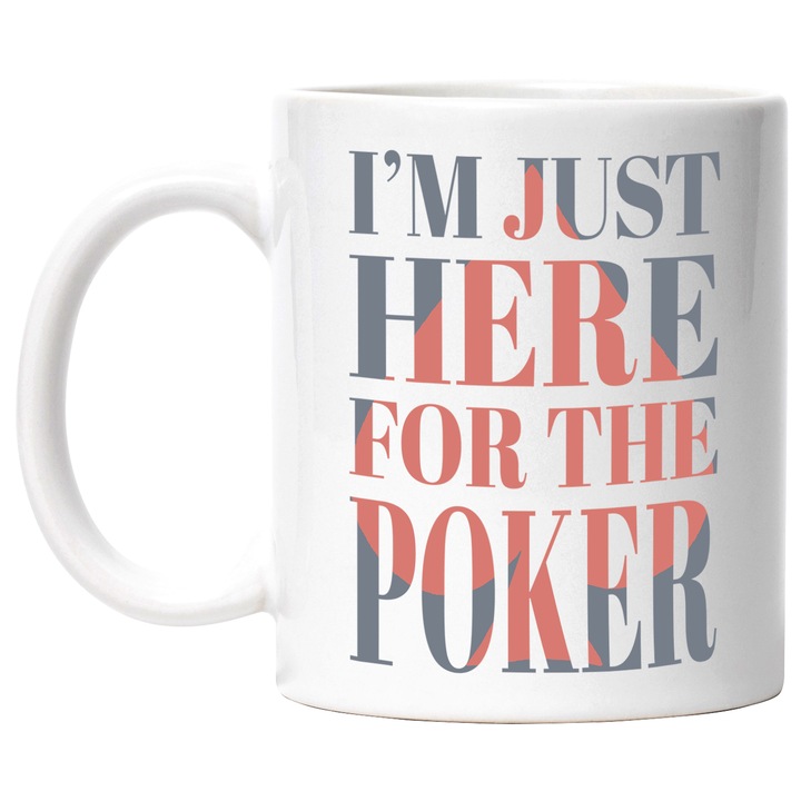 Cana Cu Text In Engleza I'm Just Here For The Poker, Carti De Joc Poker, Iubitorii De Adrenalina, 330 ml, cu maner Alb