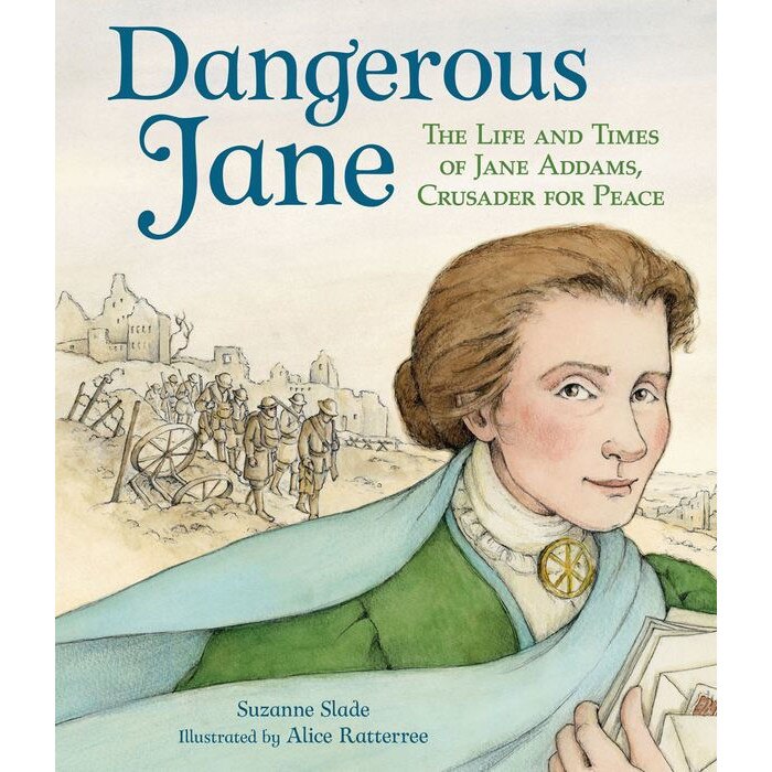 Dangerous Jane: ?The Life and Times of Jane Addams, Crusader for Peace ...