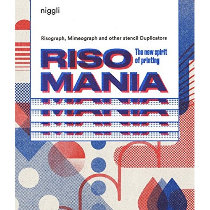 Risomania: The New Spirit of Printing - John Z. Komurki