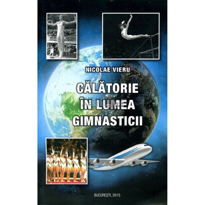 Calatorie In Lumea Gimnasticii - Nicolae Vieru