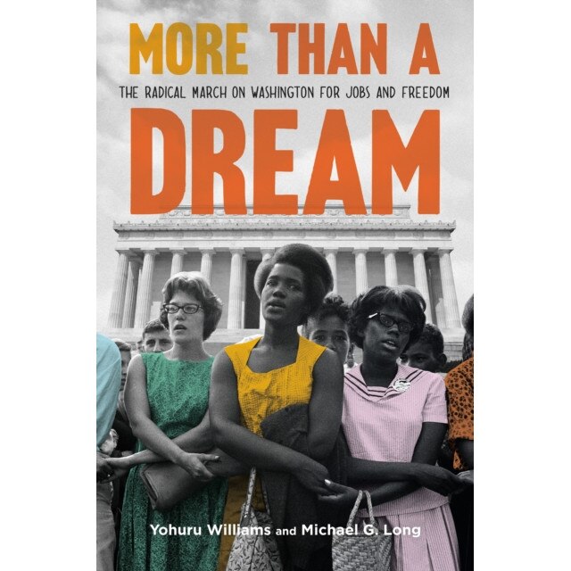 More Than a Dream: The Radical March on Washington for Jobs and Freedom de Yohuru Williams