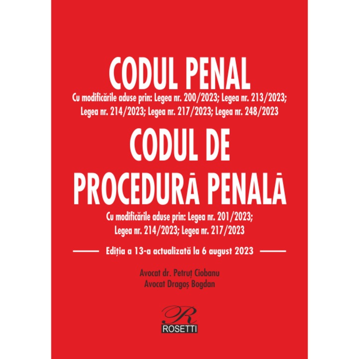 Codul penal Codul de procedura penala. Editia 13, actualizata la 6 august 2023, Dragos Bogdan, Petrut Ciobanu, Rosetti