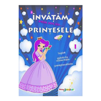 Invatam prin joc cu printesele. Vol. I - Roxana Geanta Invatam prin joc cu printesele. Vol. I - Roxana Geanta