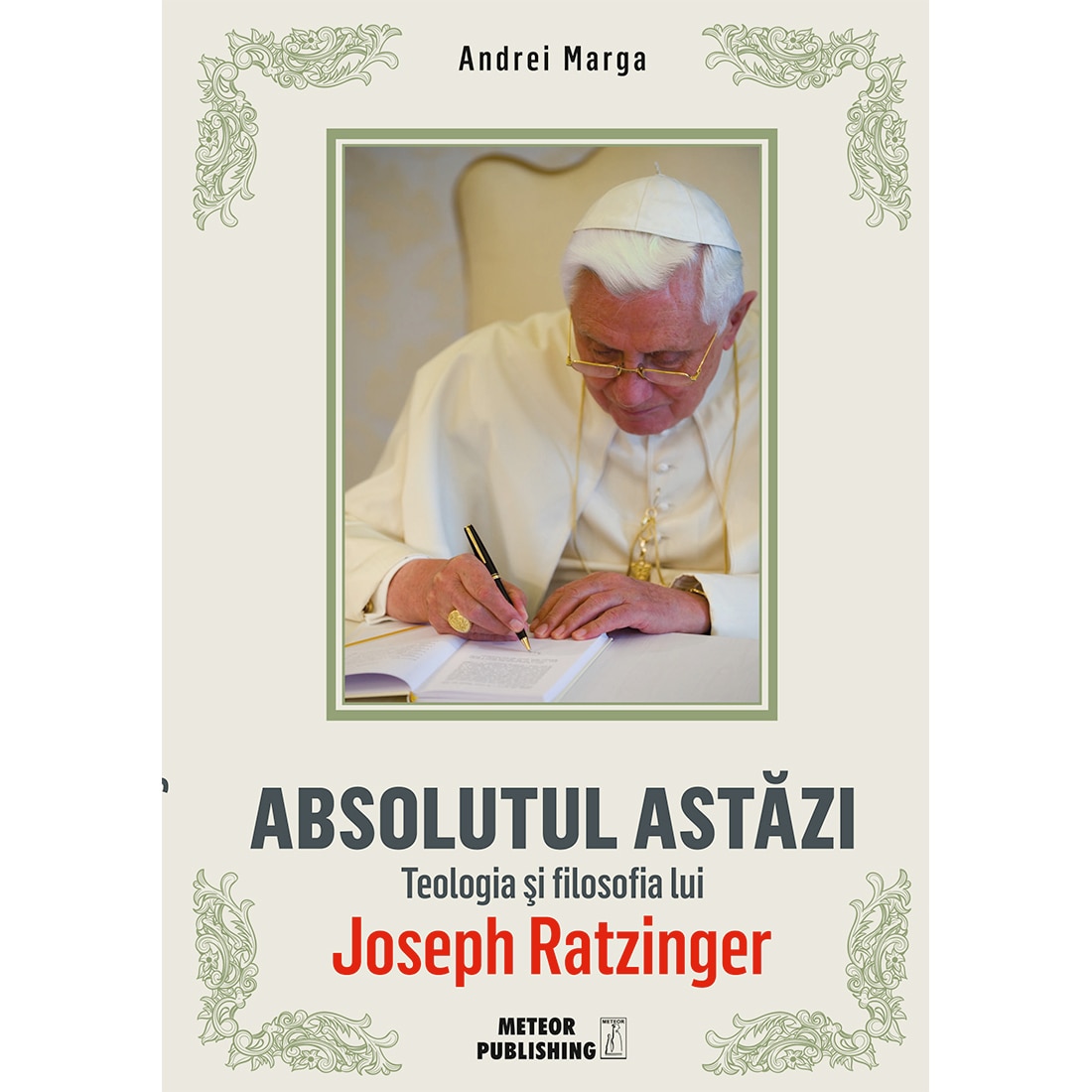 Abosolutul astazi . Teologia si filosafia lui Joseph Ratzinger - Andrei Marga