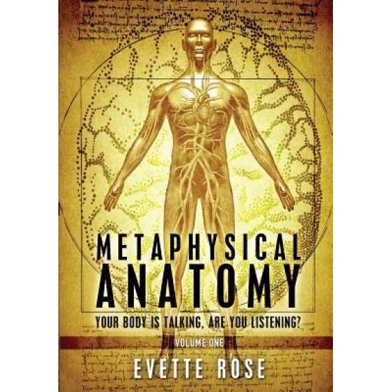 Metaphysical Anatomy: Your Body Is Talking, Are You Listening? - Evette Rose (Author)