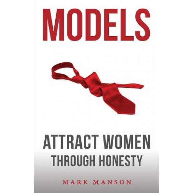 Models: Attract Women Through Honesty, Mark Manson (Author)