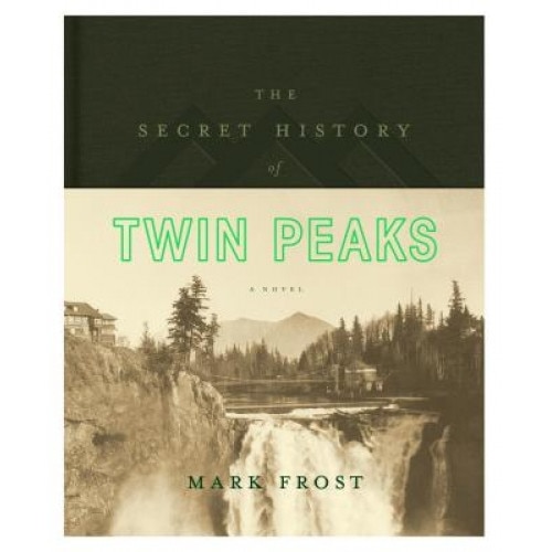 The Secret History of Twin Peaks, Mark Frost (Author)