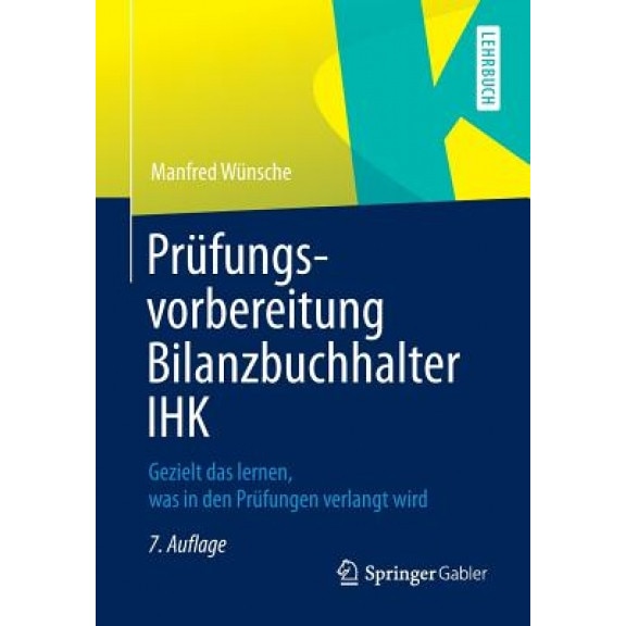 Prufungsvorbereitung Bilanzbuchhalter Ihk: Gezielt Das Lernen, Was in Den Prufungen Verlangt Wird, Manfred Wunsche (Author)