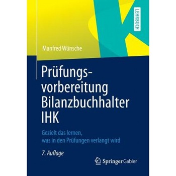 Prufungsvorbereitung Bilanzbuchhalter Ihk: Gezielt Das Lernen, Was in Den Prufungen Verlangt Wird, Manfred Wunsche (Author) Prufungsvorbereitung Bilanzbuchhalter Ihk: Gezielt Das Lernen, Was in Den Prufungen Verlangt Wird, Manfred Wunsche (Author)