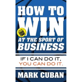 How to Win at the Sport of Business: If I Can Do It, You Can Do It - Mark Cuban (Author) How to Win at the Sport of Business: If I Can Do It, You Can Do It - Mark Cuban (Author)