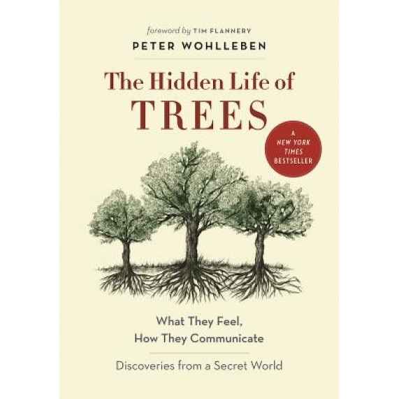 The Hidden Life of Trees: What They Feel, How They Communicatediscoveries from a Secret World, Peter Wohlleben (Author)