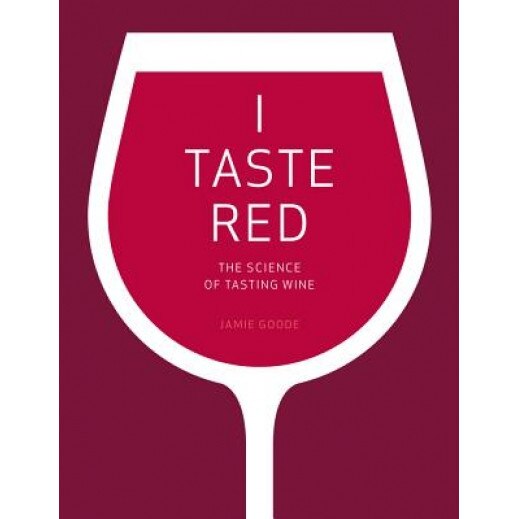 I Taste Red: The Science of Tasting Wine, Jamie Goode (Author)