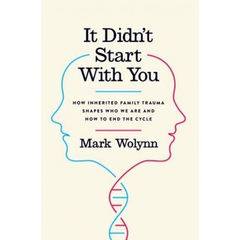 It Didn't Start with You: How Inherited Family Trauma Shapes Who We Are and How to End the Cycle - Mark Wolynn (Author) It Didn't Start with You: How Inherited Family Trauma Shapes Who We Are and How to End the Cycle - Mark Wolynn (Author)