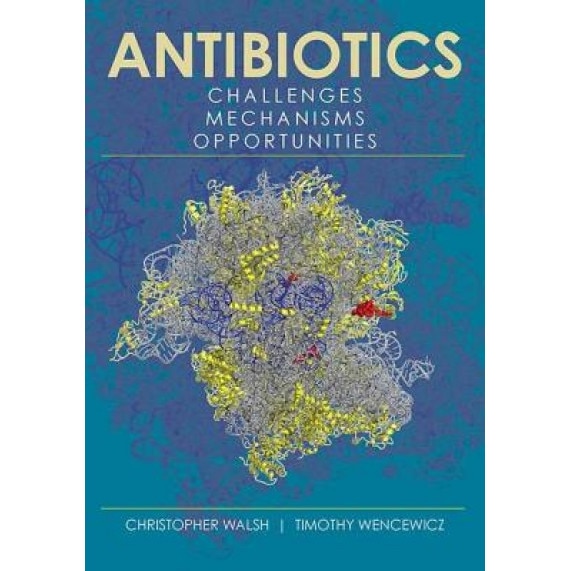 Antibiotics: Challenges, Mechanisms, Opportunities - Christopher Walsh (Author)