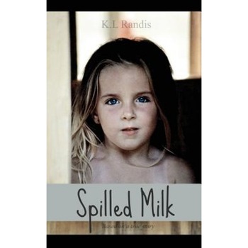 Spilled Milk: Based on a True Story, K. L. Randis (Author) Spilled Milk: Based on a True Story, K. L. Randis (Author)