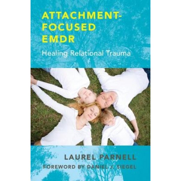 Attachment-Focused Emdr: Healing Relational Trauma - Laurel Parnell (Author)