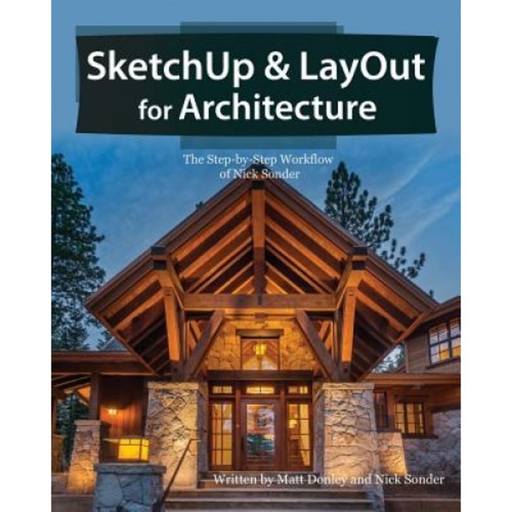 Sketchup & Layout for Architecture: The Step by Step Workflow of Nick Sonder, Matt Donley (Author)