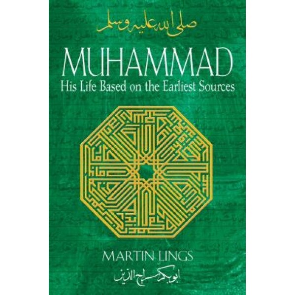 Muhammad: His Life Based on the Earliest Sources, Martin Lings (Author)