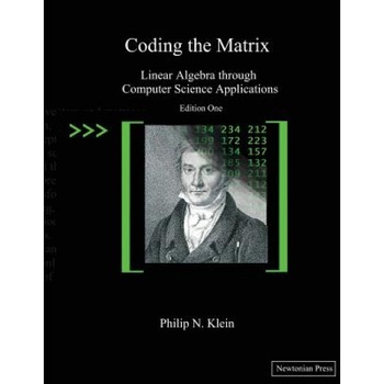Coding the Matrix: Linear Algebra Through Applications to Computer Science, Philip N. Klein (Author) Coding the Matrix: Linear Algebra Through Applications to Computer Science, Philip N. Klein (Author)