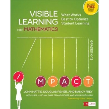 Visible Learning for Mathematics, Grades K-12: What Works Best to Optimize Student Learning, John A. Hattie (Author) Visible Learning for Mathematics, Grades K-12: What Works Best to Optimize Student Learning, John A. Hattie (Author)