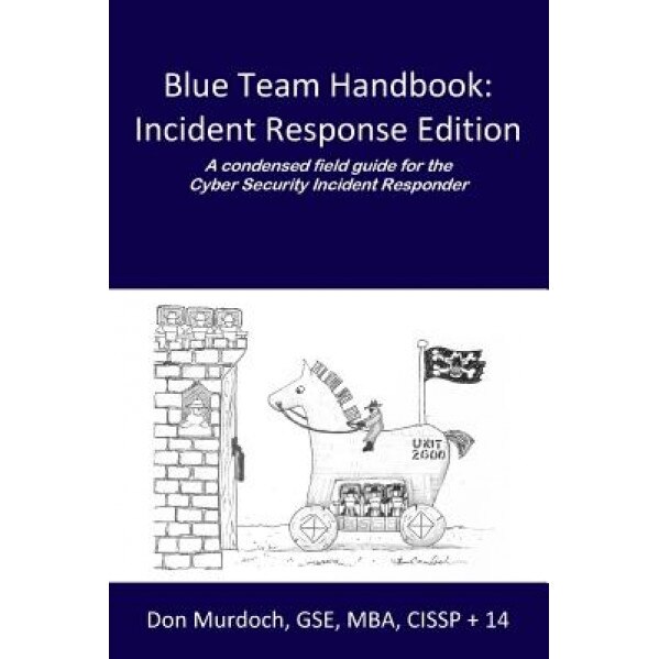 Blue Team Handbook: A Condensed Field Guide for the Cyber Security Incident Responder - Don Murdoch Gse (Author)