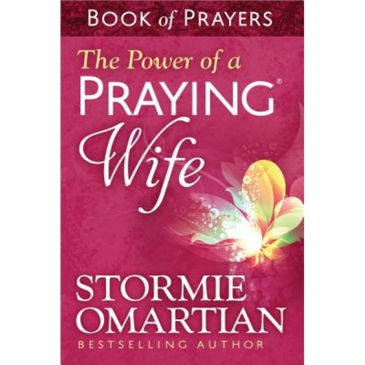 The Power of a Praying Wife: Book of Prayers, Stormie Omartian (Author)