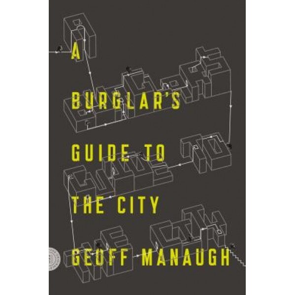 A Burglar's Guide to the City, Geoff Manaugh (Author)