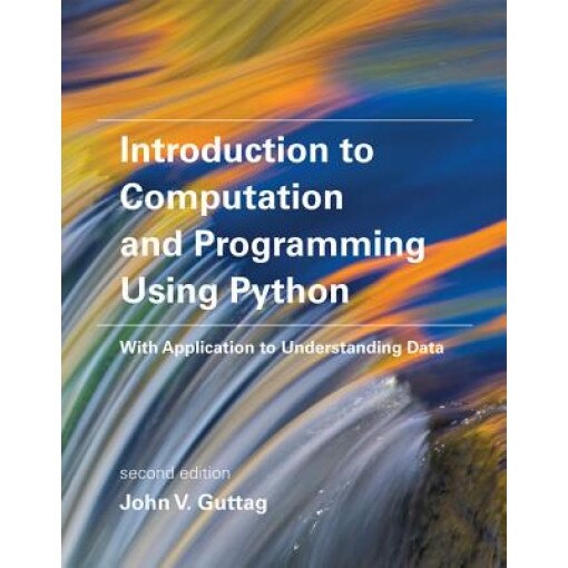 Introduction to Computation and Programming Using Python: With Application to Understanding Data - John V. Guttag (Author)