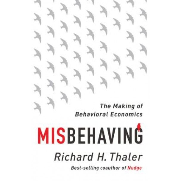 Misbehaving: The Making of Behavioral Economics - Richard H. Thaler (Author)
