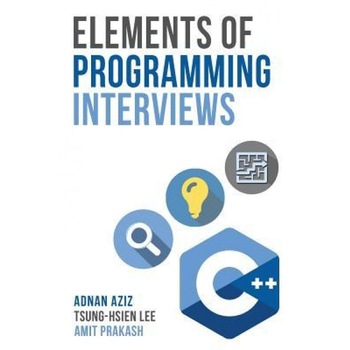 Elements of Programming Interviews: The Insiders' Guide - Adnan Aziz (Author) Elements of Programming Interviews: The Insiders' Guide - Adnan Aziz (Author)