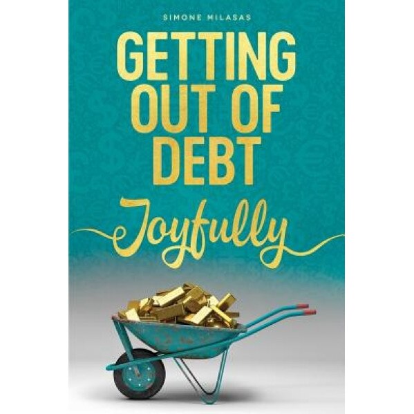 Getting Out of Debt Joyfully - Simone Milasas (Author)
