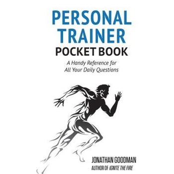 Personal Trainer Pocketbook: A Handy Reference for All Your Daily Questions - Jonathan Goodman (Author) Personal Trainer Pocketbook: A Handy Reference for All Your Daily Questions - Jonathan Goodman (Author)