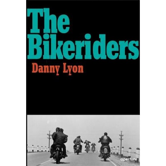 Danny Lyon: The Bikeriders, Danny Lyon (Photographer)