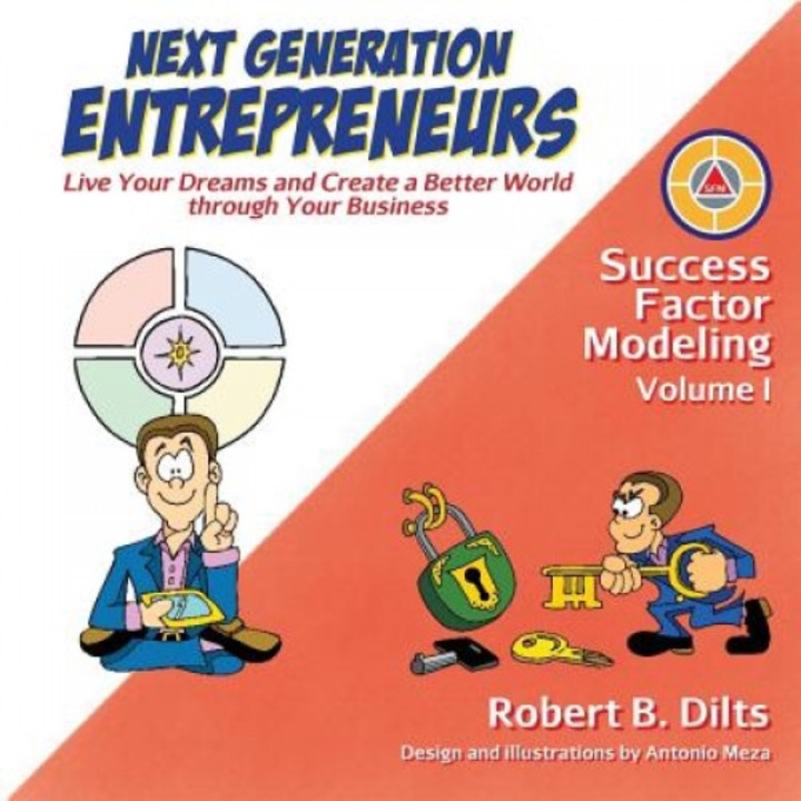 Success Factor Modeling, Volume 1: Next Generation Entrepreneurs - Live Your Dreams and Create a Better World Through Your Business - Robert B. Dilts (Author)