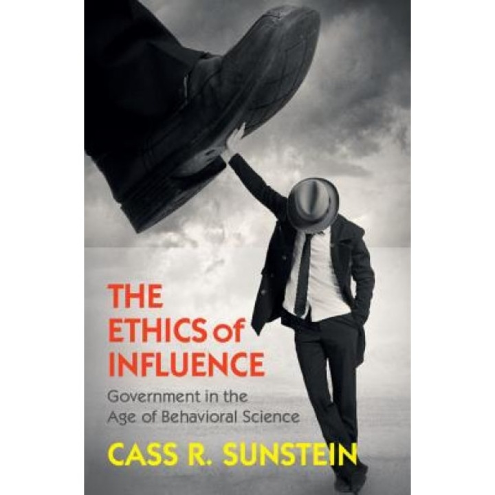The Ethics of Influence: Government in the Age of Behavioral Science, Cass Sunstein (Author)